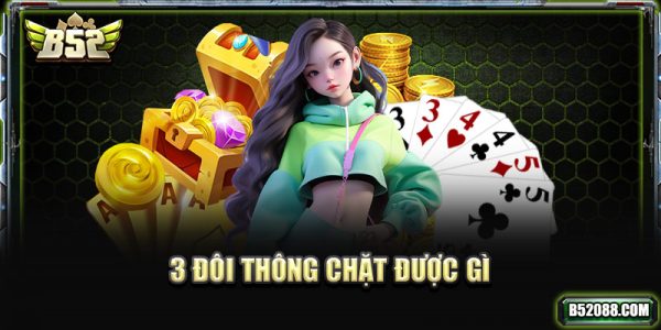 3 đôi thông chặt được gì