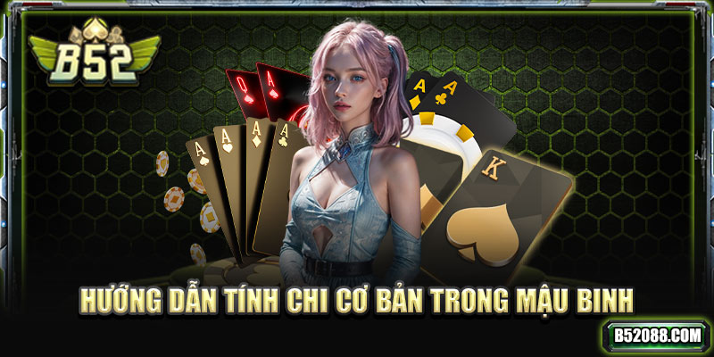 Hướng dẫn tính chi cơ bản trong Mậu Binh