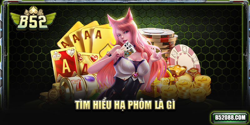 Tìm hiểu hạ phỏm là gì