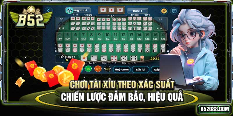 Chơi Tài Xỉu theo xác suất: Chiến lược đảm bảo, hiệu quả