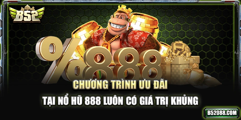 Chương trình ưu đãi tại Nổ Hũ 888 luôn có giá trị khủng
