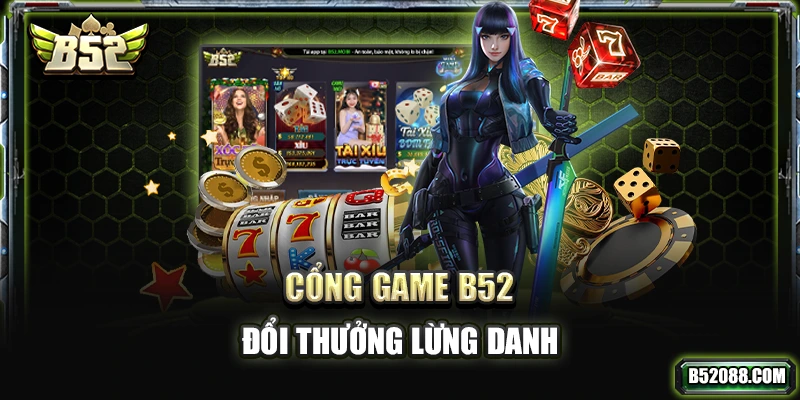Cổng game B52 đổi thưởng lừng danh