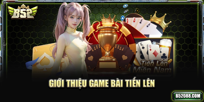 Giới thiệu game bài Tiến Lên