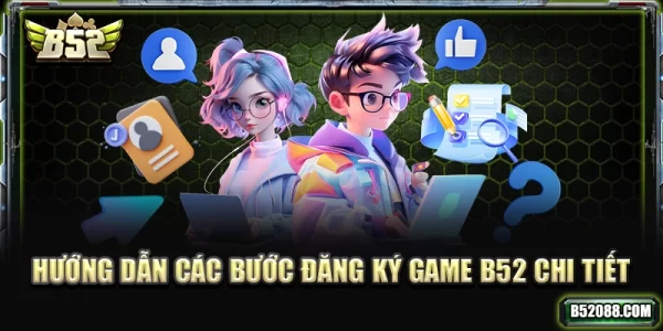 Hường dẫn đăng ký b52 chi tiết
