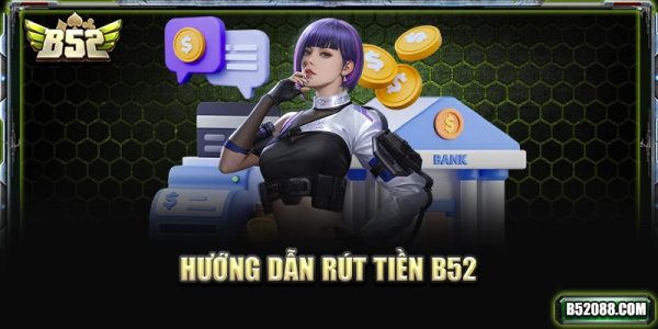 Hướng dẫn rút tiền b52