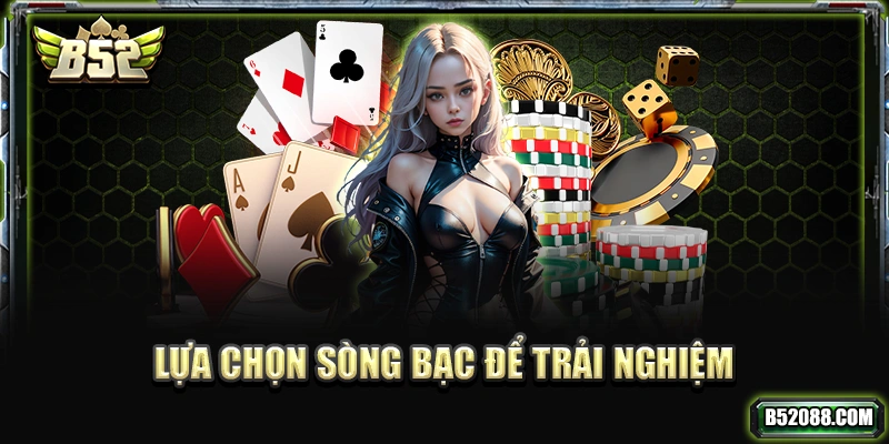 Lựa chọn sòng bạc để trải nghiệm