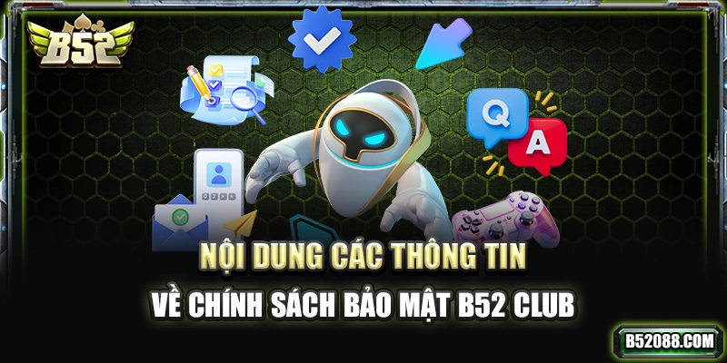 Nội dung các thông tin về chính sách bảo mật B52 Club