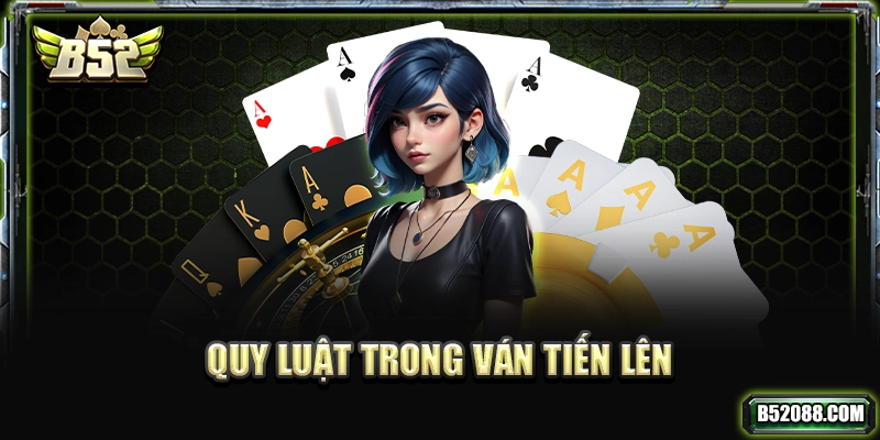 Quy luật trong ván Tiến Lên