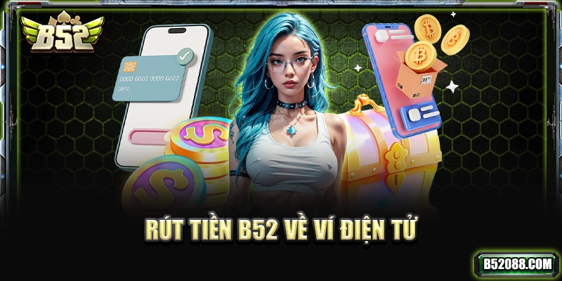 Rút tiền B52 về ví điện tử