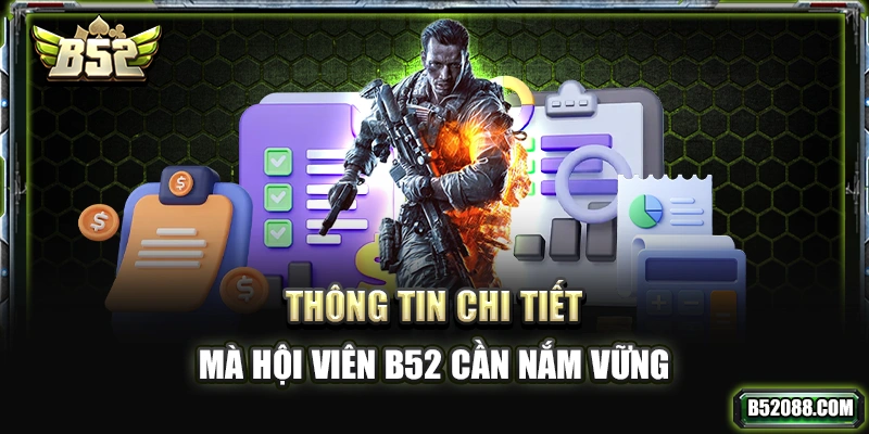 Thông tin chi tiết mà hội viên B52 cần nắm vững