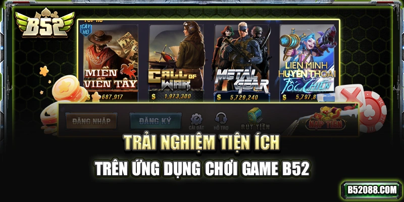 Trải nghiệm tiện ích trên ứng dụng chơi game B52