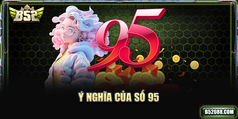 Ý nghĩa của số 95